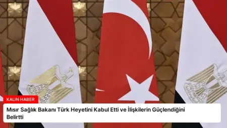 Mısır Sağlık Bakanı Türk Heyetini Kabul Etti ve İlişkilerin Güçlendiğini Belirtti