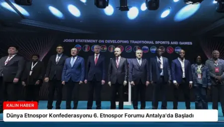 Dünya Etnospor Konfederasyonu 6. Etnospor Forumu Antalya’da Başladı