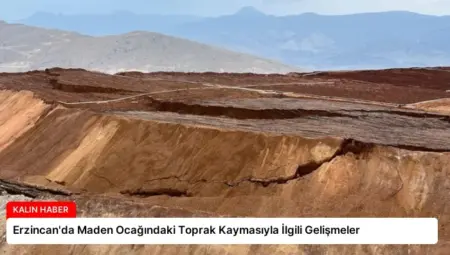 Erzincan’da Maden Ocağındaki Toprak Kaymasıyla İlgili Gelişmeler