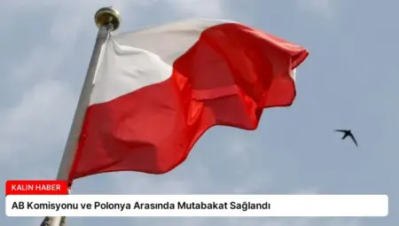 AB Komisyonu ve Polonya Arasında Mutabakat Sağlandı