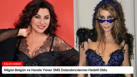 Nilgün Belgün ve Hande Yener SMS Dolandırıcılarının Hedefi Oldu