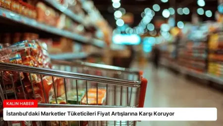 İstanbul’daki Marketler Tüketicileri Fiyat Artışlarına Karşı Koruyor