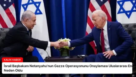 İsrail Başbakanı Netanyahu’nun Gazze Operasyonunu Onaylaması Uluslararası Endişeye Neden Oldu