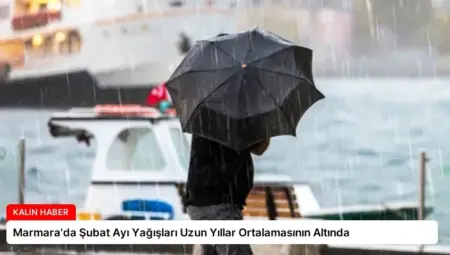 Marmara’da Şubat Ayı Yağışları Uzun Yıllar Ortalamasının Altında