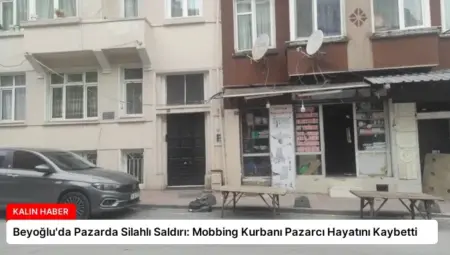 Beyoğlu’da Pazarda Silahlı Saldırı: Mobbing Kurbanı Pazarcı Hayatını Kaybetti
