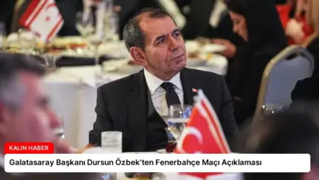 Galatasaray Başkanı Dursun Özbek’ten Fenerbahçe Maçı Açıklaması