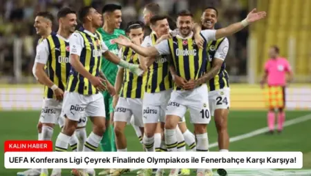 UEFA Konferans Ligi Çeyrek Finalinde Olympiakos ile Fenerbahçe Karşı Karşıya!