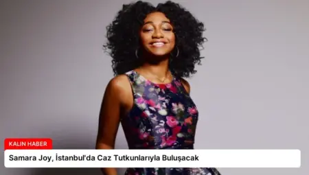 Samara Joy, İstanbul’da Caz Tutkunlarıyla Buluşacak