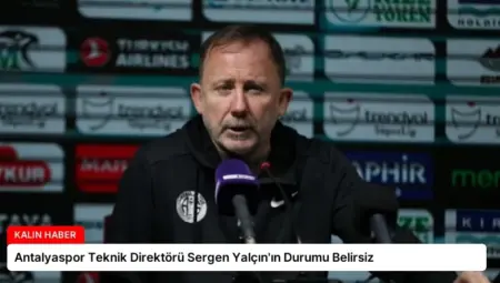 Antalyaspor Teknik Direktörü Sergen Yalçın’ın Durumu Belirsiz
