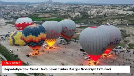 Kapadokya’daki Sıcak Hava Balon Turları Rüzgar Nedeniyle Ertelendi