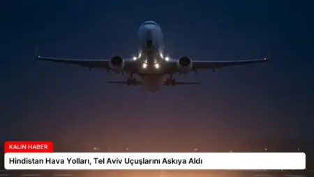 Hindistan Hava Yolları, Tel Aviv Uçuşlarını Askıya Aldı