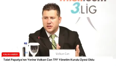 Talat Papatya’nın Yerine Volkan Can TFF Yönetim Kurulu Üyesi Oldu