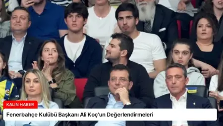 Fenerbahçe Kulübü Başkanı Ali Koç’un Değerlendirmeleri