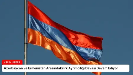 Azerbaycan ve Ermenistan Arasındaki Irk Ayrımcılığı Davası Devam Ediyor