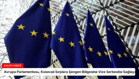 Avrupa Parlamentosu, Kosovalı Sırplara Şengen Bölgesine Vize Serbestisi Sağlayacak