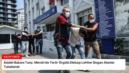 Adalet Bakanı Tunç: Mersin’de Terör Örgütü Elebaşı LeHine Slogan Atanlar Tutuklandı