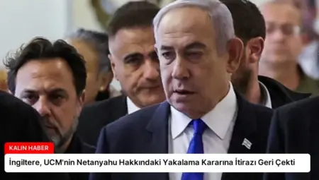 İngiltere, UCM’nin Netanyahu Hakkındaki Yakalama Kararına İtirazı Geri Çekti