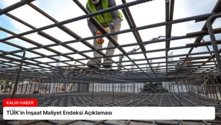 TÜİK’in İnşaat Maliyet Endeksi Açıklaması