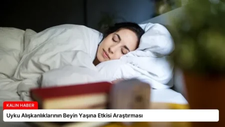 Uyku Alışkanlıklarının Beyin Yaşına Etkisi Araştırması