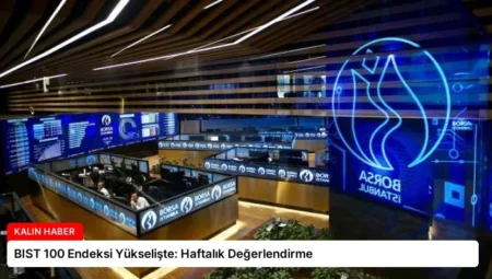 BIST 100 Endeksi Yükselişte: Haftalık Değerlendirme