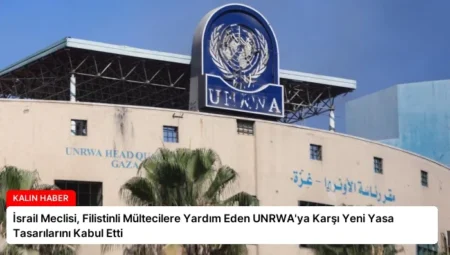 İsrail Meclisi, Filistinli Mültecilere Yardım Eden UNRWA’ya Karşı Yeni Yasa Tasarılarını Kabul Etti