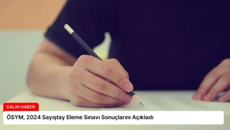 ÖSYM, 2024 Sayıştay Eleme Sınavı Sonuçlarını Açıkladı