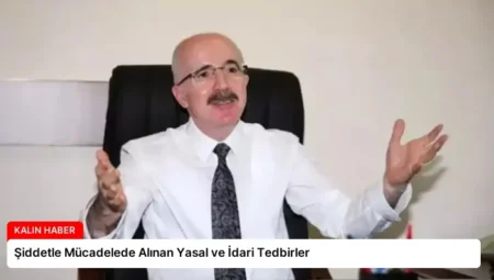 Şiddetle Mücadelede Alınan Yasal ve İdari Tedbirler