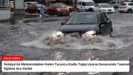 Antalya’da Meteorolojiden Gelen Turuncu Kodlu Yağış Uyarısı Sonucunda Taşımalı Eğitime Ara Verildi