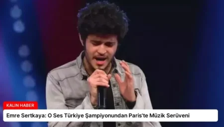 Emre Sertkaya: O Ses Türkiye Şampiyonundan Paris’te Müzik Serüveni