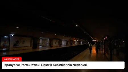 İspanya ve Portekiz’deki Elektrik Kesintilerinin Nedenleri