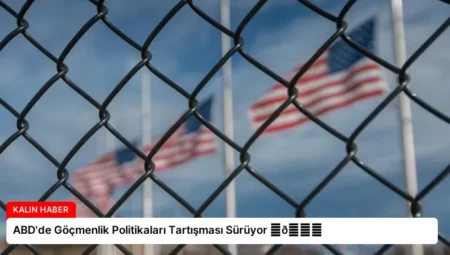 ABD’de Göçmenlik Politikaları Tartışması Sürüyor ⏬👇
